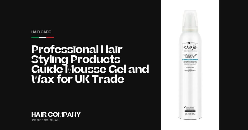 Professional Hair Styling Products Guide: Mousse, Gel & Wax for UK Trade. VOLUME UP MOUSSE 250ML, Hair Company Professional UK