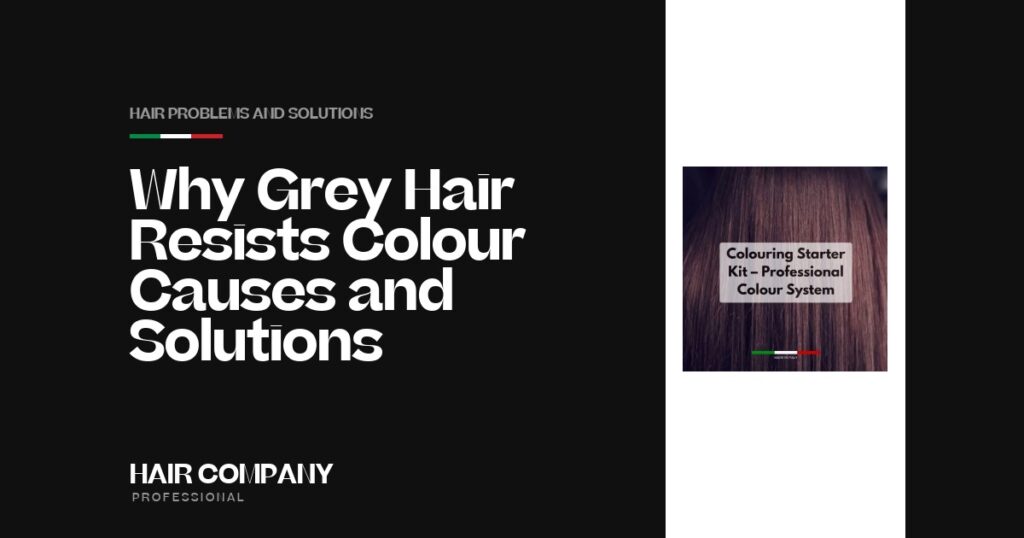 Why Grey Hair Resists Colour: Causes & Solutions. Colouring Starter Kit – Professional Colour System, Hair Company Professional UK