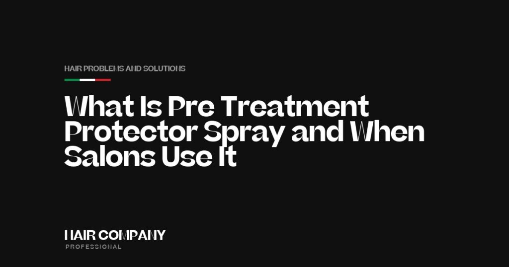 What Is Pre Treatment Protector Spray & When Salons Use It. Hair Company Professional UK