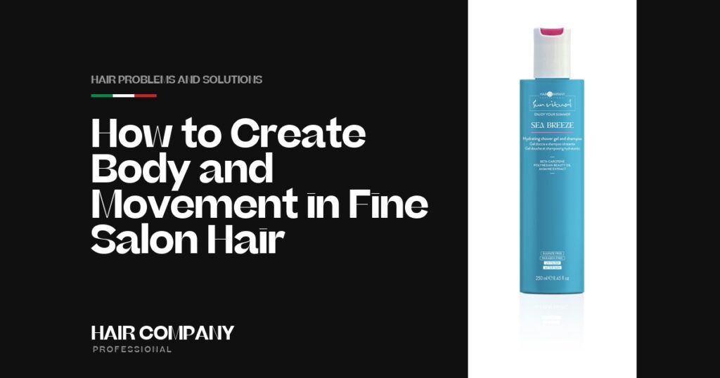 How to Create Body & Movement in Fine Salon Hair. SEA BREEZE HYDRATING SHOWER GEL AND SHAMPOO 250ML, Hair Company Professional UK