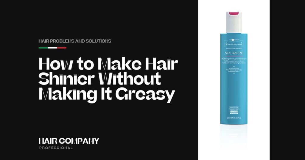 How to Make Hair Shinier Without Making It Greasy. SEA BREEZE HYDRATING SHOWER GEL AND SHAMPOO 250ML, Hair Company Professional UK