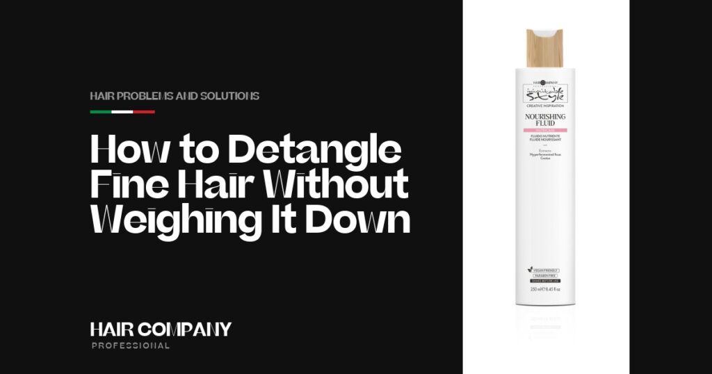 How to Detangle Fine Hair Without Weighing It Down. NOURISHING FLUID 250ML, Hair Company Professional UK