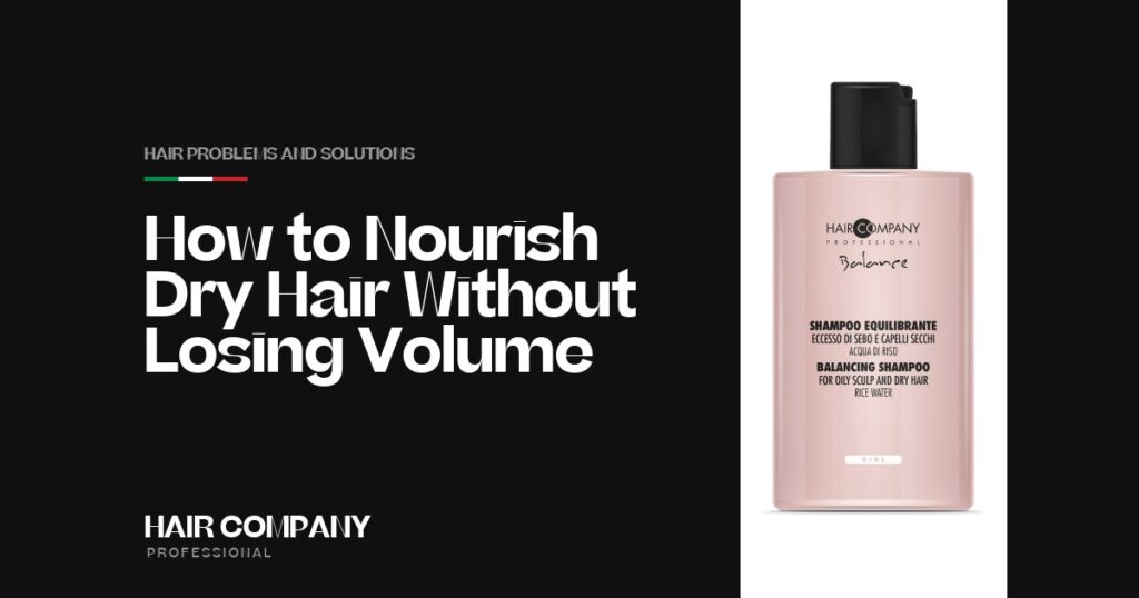 How to Nourish Dry Hair Without Losing Volume. BALANCE DRY HAIR SHAMPOO, Hair Company Professional UK