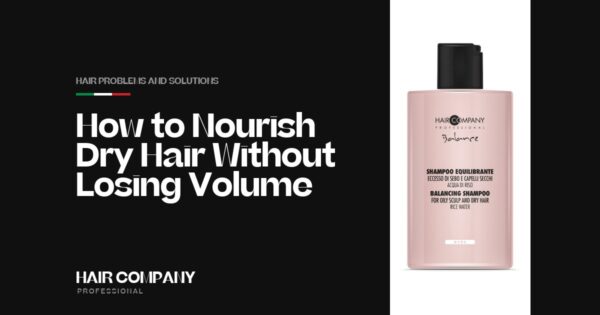 How to Nourish Dry Hair Without Losing Volume. BALANCE DRY HAIR SHAMPOO, Hair Company Professional UK