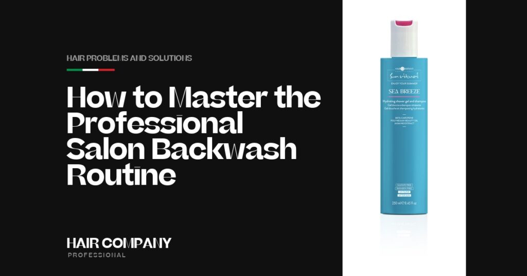 How to Master the Professional Salon Backwash Routine. SEA BREEZE HYDRATING SHOWER GEL AND SHAMPOO 250ML, Hair Company Professional UK