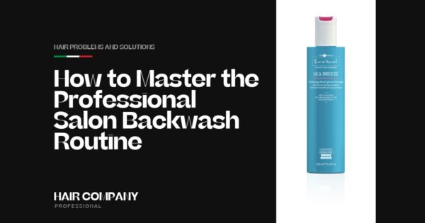 How to Master the Professional Salon Backwash Routine. SEA BREEZE HYDRATING SHOWER GEL AND SHAMPOO 250ML, Hair Company Professional UK