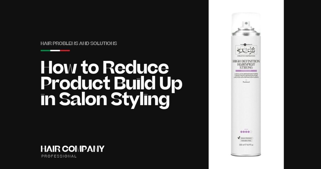 How to Reduce Product Build Up in Salon Styling. HIGH DEFINITION HAIRSPRAY STRONG 500ML, Hair Company Professional UK