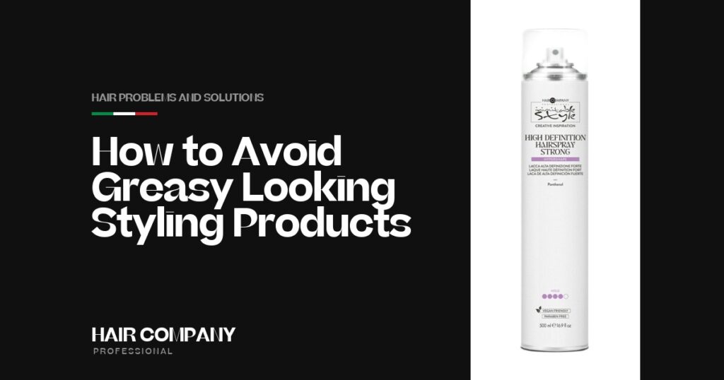 How to Avoid Greasy Looking Styling Products. HIGH DEFINITION HAIRSPRAY STRONG 500ML, Hair Company Professional UK