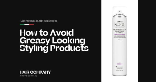 How to Avoid Greasy Looking Styling Products. HIGH DEFINITION HAIRSPRAY STRONG 500ML, Hair Company Professional UK