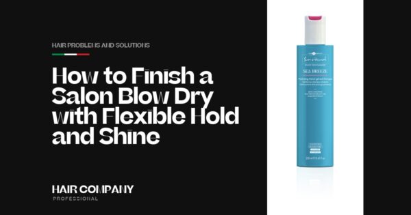 How to Finish a Salon Blow Dry with Flexible Hold & Shine. SEA BREEZE HYDRATING SHOWER GEL AND SHAMPOO 250ML, Hair Company Professional UK